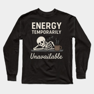 Energy Temporarily Unavailable Funny Skeleton Coffee Graphic Long Sleeve T-Shirt