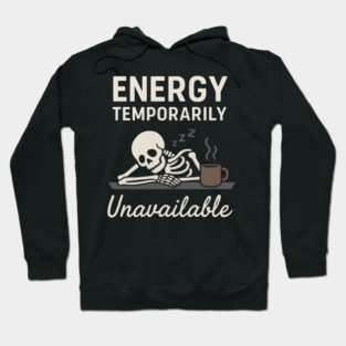 Energy Temporarily Unavailable Funny Skeleton Coffee Graphic Hoodie
