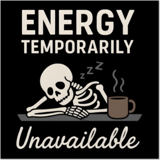 Energy Temporarily Unavailable Funny Skeleton Coffee Graphic Posters and Art