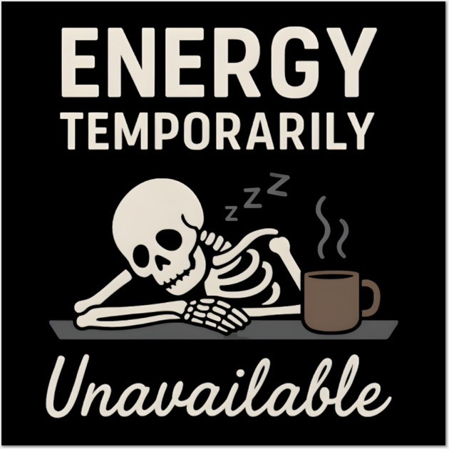 Energy Temporarily Unavailable Funny Skeleton Coffee Graphic Wall Art by MakerMind8.2