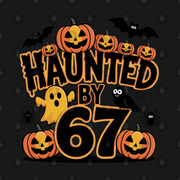 Haunted-By-67 by Creatifly Graphic Tees