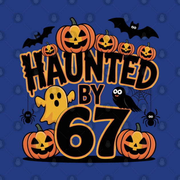 Haunted-By-67 by Creatifly Graphic Tees
