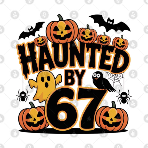 Haunted-By-67 by Creatifly Graphic Tees