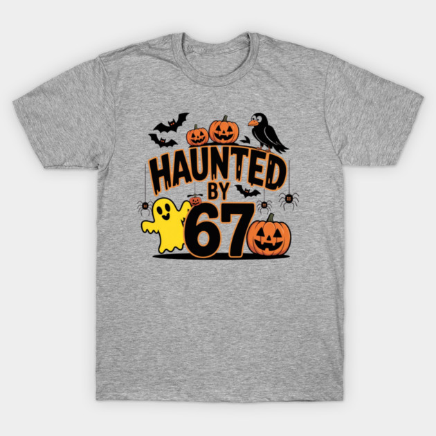 Haunted-By-67 T-Shirt by Creatifly Graphic Tees