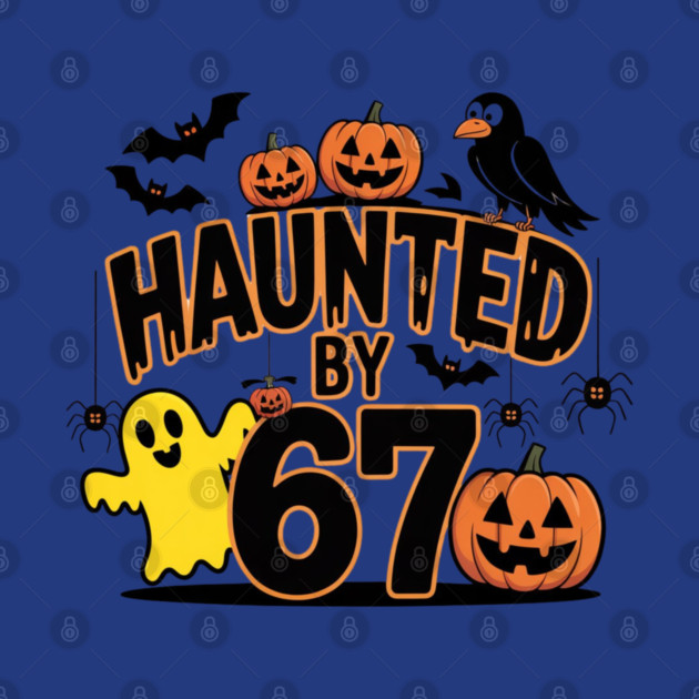 Haunted-By-67 by Creatifly Graphic Tees