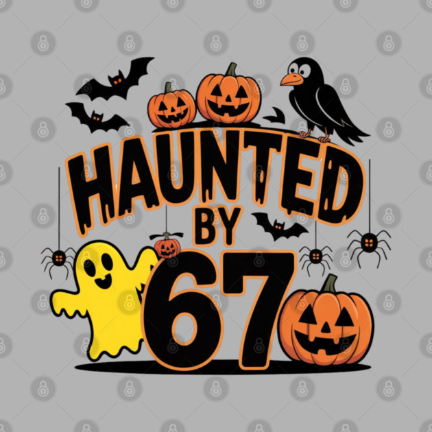 Haunted-By-67 by Creatifly Graphic Tees