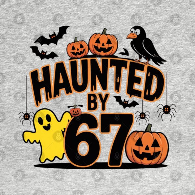 Haunted-By-67 by Creatifly Graphic Tees