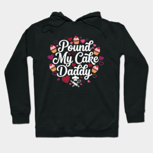 Pound My Cake Inappropriate Adult Humor Hoodie