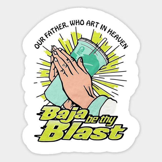 Our Father, Who Art In Heaven Baja Be Thy Blast Funny Magnet by nicklower