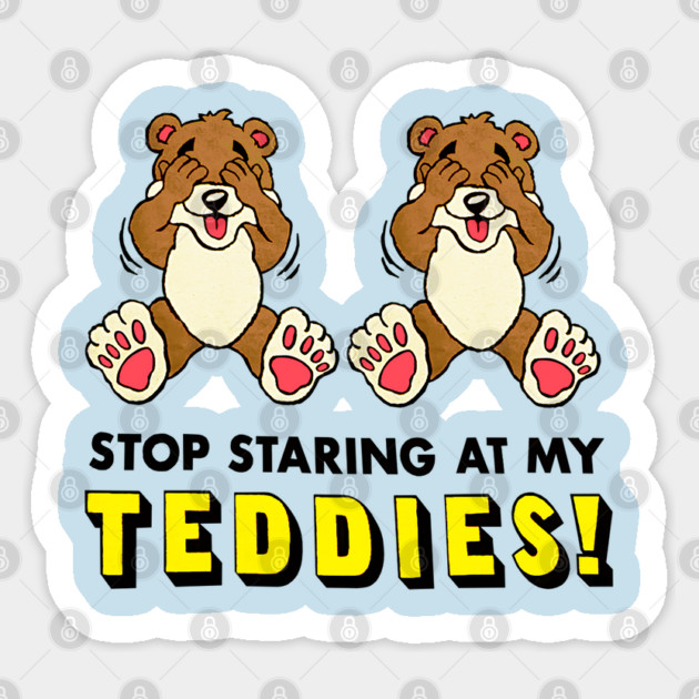 Stop Staring At My Teddies! Sticker by nicklower