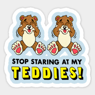 Stop Staring At My Teddies! Magnet