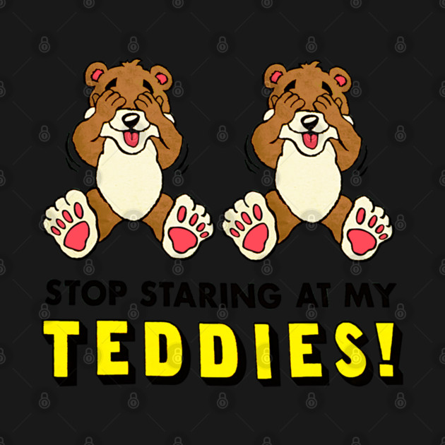 Stop Staring At My Teddies! by nicklower