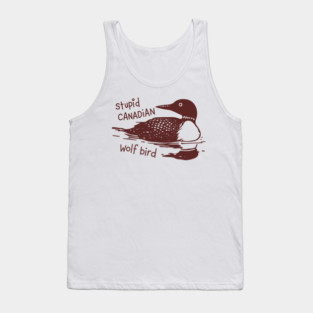 Stupid-Canadian-Wolf-Bird Tank Top