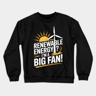 Renewable Energy My Enthusiastic Take Crewneck Sweatshirt