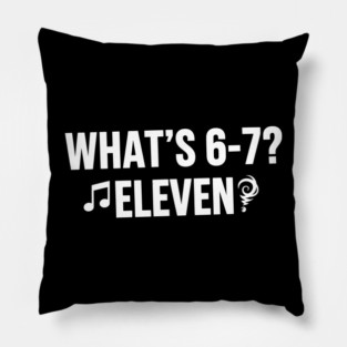 OCT-129 What's 6-7 Eleven Funny Riddle Meme Pillow