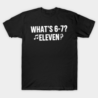 OCT-129 What's 6-7 Eleven Funny Riddle Meme T-Shirt