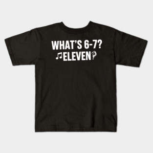 OCT-129 What's 6-7 Eleven Funny Riddle Meme Kids T-Shirt