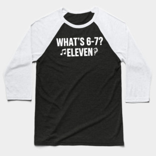 OCT-129 What's 6-7 Eleven Funny Riddle Meme Baseball T-Shirt