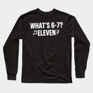 OCT-129 What's 6-7 Eleven Funny Riddle Meme Long Sleeve T-Shirt