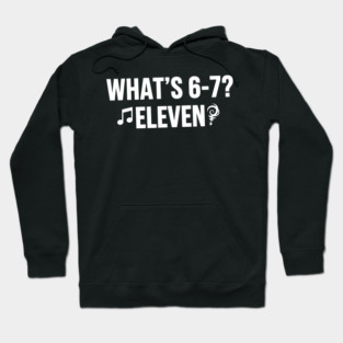 OCT-129 What's 6-7 Eleven Funny Riddle Meme Hoodie