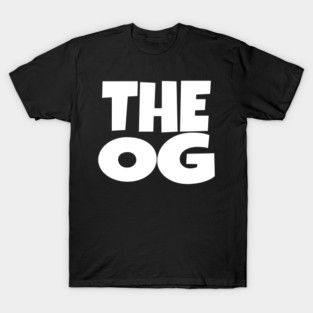 The OG Shirt - Original Gangster Funny Legend Tee | the og shirt funny original gangster legend humor sarcastic gift T-Shirt