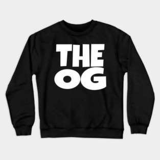 The OG Shirt - Original Gangster Funny Legend Tee | the og shirt funny original gangster legend humor sarcastic gift Crewneck Sweatshirt