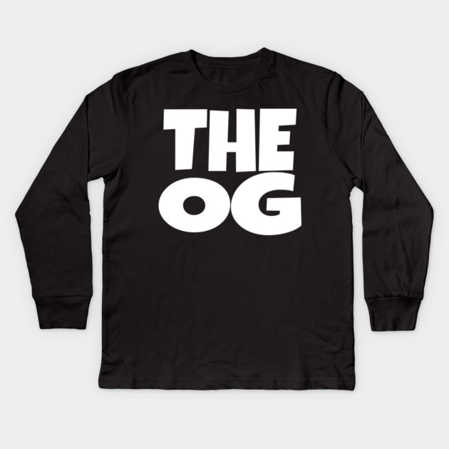 The OG Shirt - Original Gangster Funny Legend Tee | the og shirt funny original gangster legend humor sarcastic gift Kids Long Sleeve T-Shirt by OUTFITPAW