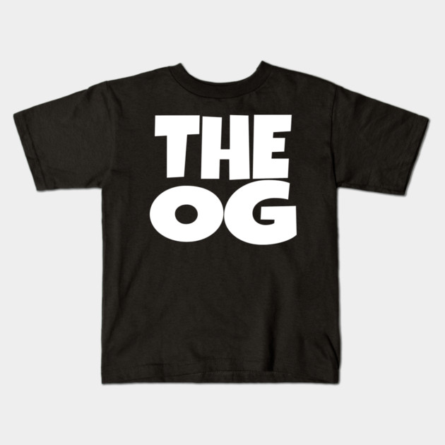 The OG Shirt - Original Gangster Funny Legend Tee | the og shirt funny original gangster legend humor sarcastic gift Kids T-Shirt by OUTFITPAW
