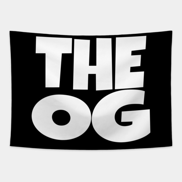 The OG Shirt - Original Gangster Funny Legend Tee | the og shirt funny original gangster legend humor sarcastic gift Tapestry by OUTFITPAW