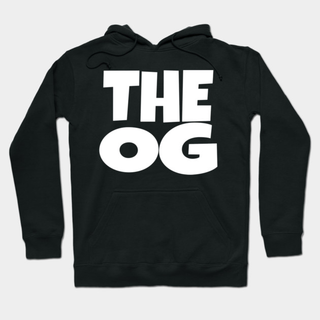 The OG Shirt - Original Gangster Funny Legend Tee | the og shirt funny original gangster legend humor sarcastic gift Hoodie by OUTFITPAW