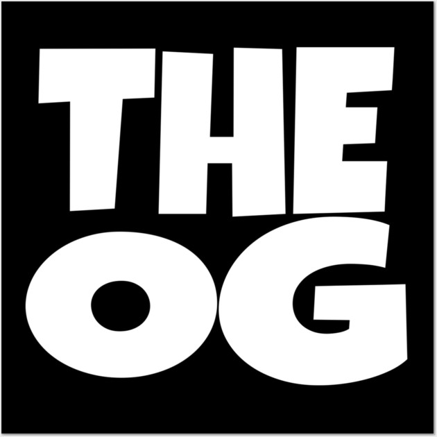 The OG Shirt - Original Gangster Funny Legend Tee | the og shirt funny original gangster legend humor sarcastic gift Wall Art by OUTFITPAW