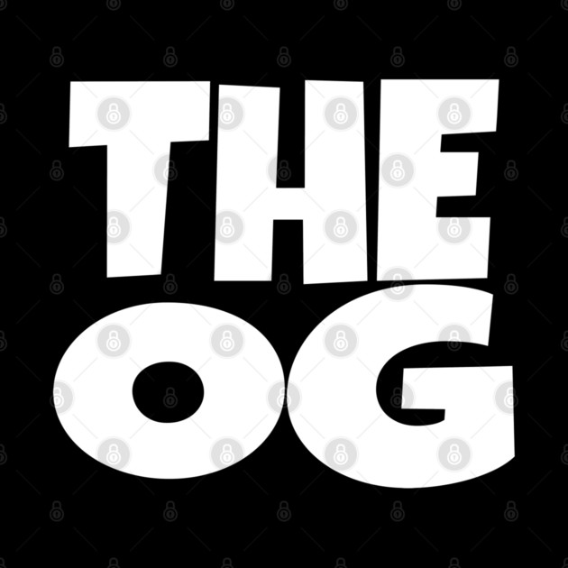 The OG Shirt - Original Gangster Funny Legend Tee | the og shirt funny original gangster legend humor sarcastic gift by OUTFITPAW