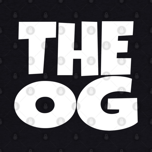 The OG Shirt - Original Gangster Funny Legend Tee | the og shirt funny original gangster legend humor sarcastic gift by OUTFITPAW
