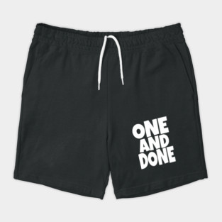 One and Done Shirt - Final Task Funny Sarcasm Gift | funny accomplishment tee, final task humor, finished officially, retirement slogan, novelty quote gift, sarcastic job done, parenting humor Shorts