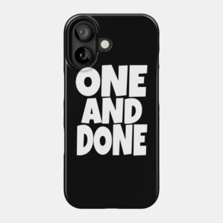 One and Done Shirt - Final Task Funny Sarcasm Gift | funny accomplishment tee, final task humor, finished officially, retirement slogan, novelty quote gift, sarcastic job done, parenting humor Phone Case