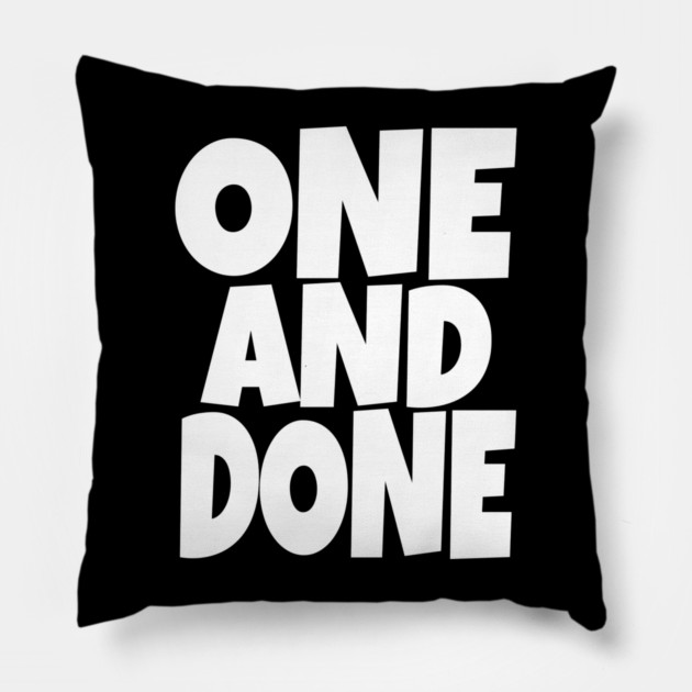 One and Done Shirt - Final Task Funny Sarcasm Gift | funny accomplishment tee, final task humor, finished officially, retirement slogan, novelty quote gift, sarcastic job done, parenting humor Pillow by OUTFITPAW