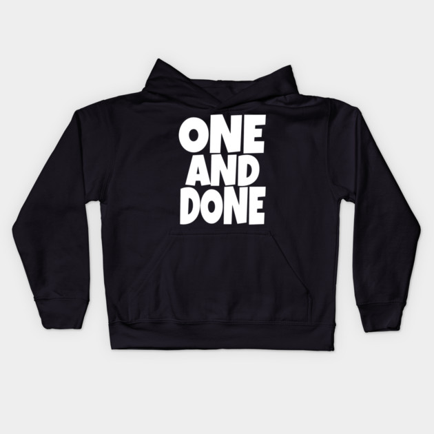 One and Done Shirt - Final Task Funny Sarcasm Gift | funny accomplishment tee, final task humor, finished officially, retirement slogan, novelty quote gift, sarcastic job done, parenting humor Kids Hoodie by OUTFITPAW
