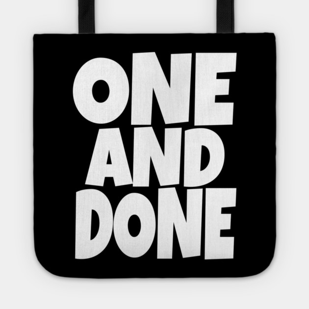 One and Done Shirt - Final Task Funny Sarcasm Gift | funny accomplishment tee, final task humor, finished officially, retirement slogan, novelty quote gift, sarcastic job done, parenting humor Tote by OUTFITPAW