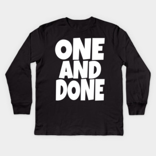 One and Done Shirt - Final Task Funny Sarcasm Gift | funny accomplishment tee, final task humor, finished officially, retirement slogan, novelty quote gift, sarcastic job done, parenting humor Kids Long Sleeve T-Shirt
