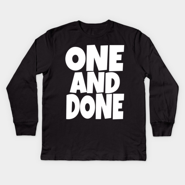 One and Done Shirt - Final Task Funny Sarcasm Gift | funny accomplishment tee, final task humor, finished officially, retirement slogan, novelty quote gift, sarcastic job done, parenting humor Kids Long Sleeve T-Shirt by OUTFITPAW