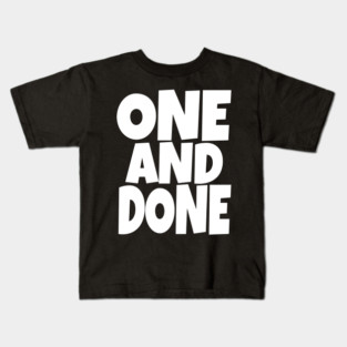 One and Done Shirt - Final Task Funny Sarcasm Gift | funny accomplishment tee, final task humor, finished officially, retirement slogan, novelty quote gift, sarcastic job done, parenting humor Kids T-Shirt