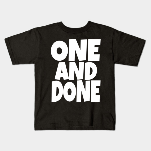 One and Done Shirt - Final Task Funny Sarcasm Gift | funny accomplishment tee, final task humor, finished officially, retirement slogan, novelty quote gift, sarcastic job done, parenting humor Kids T-Shirt by OUTFITPAW