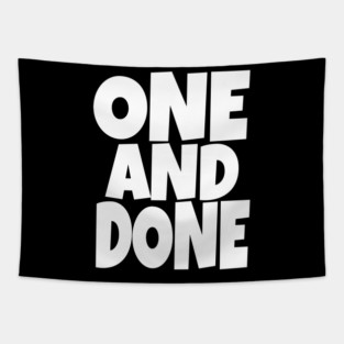 One and Done Shirt - Final Task Funny Sarcasm Gift | funny accomplishment tee, final task humor, finished officially, retirement slogan, novelty quote gift, sarcastic job done, parenting humor Tapestry