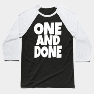 One and Done Shirt - Final Task Funny Sarcasm Gift | funny accomplishment tee, final task humor, finished officially, retirement slogan, novelty quote gift, sarcastic job done, parenting humor Baseball T-Shirt
