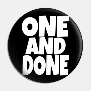 One and Done Shirt - Final Task Funny Sarcasm Gift | funny accomplishment tee, final task humor, finished officially, retirement slogan, novelty quote gift, sarcastic job done, parenting humor Pin
