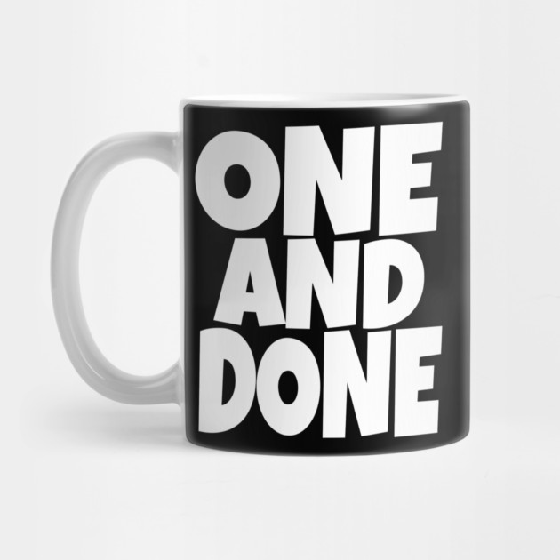 One and Done Shirt - Final Task Funny Sarcasm Gift | funny accomplishment tee, final task humor, finished officially, retirement slogan, novelty quote gift, sarcastic job done, parenting humor by OUTFITPAW