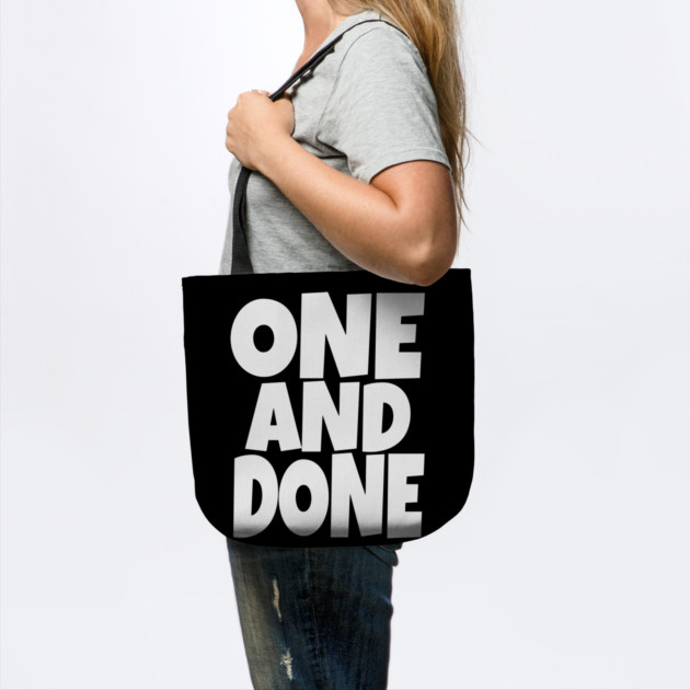 One and Done Shirt - Final Task Funny Sarcasm Gift | funny accomplishment tee, final task humor, finished officially, retirement slogan, novelty quote gift, sarcastic job done, parenting humor by OUTFITPAW