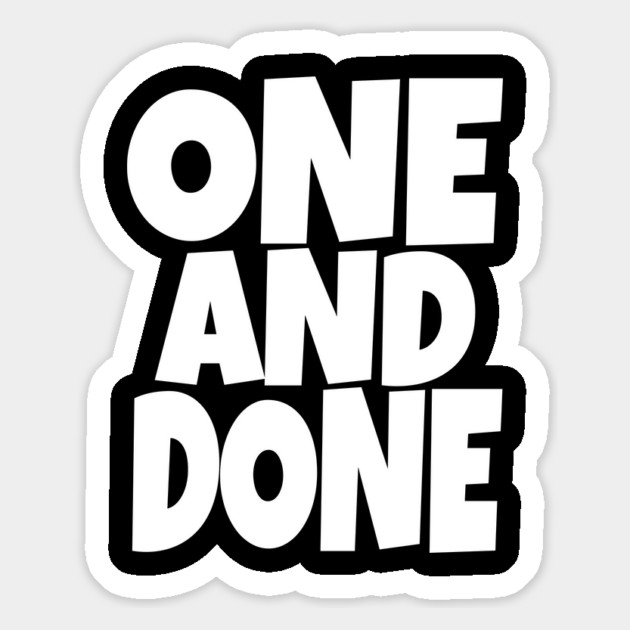 One and Done Shirt - Final Task Funny Sarcasm Gift | funny accomplishment tee, final task humor, finished officially, retirement slogan, novelty quote gift, sarcastic job done, parenting humor Magnet by OUTFITPAW
