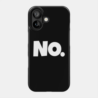 NO. Shirt- Sarcastic Refusal Funny Anti-Social | sarcastic refusal,funny introvert apparel, anti-social humor, novelty quote tee, just say no, text, hilarious rejection, attitude statement Phone Case