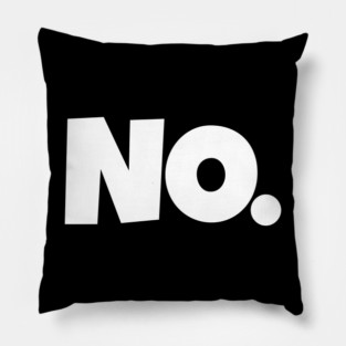 NO. Shirt- Sarcastic Refusal Funny Anti-Social | sarcastic refusal,funny introvert apparel, anti-social humor, novelty quote tee, just say no, text, hilarious rejection, attitude statement Pillow